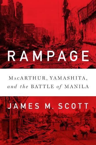 Бумажная книга «Rampage: MacArthur, Yamashita, and the Battle of Manila», автор Джеймс М. Скотт - фото №1