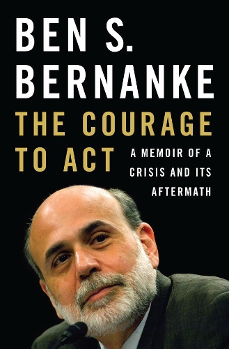 Бумажная книга «The Courage to Act: A Memoir of a Crisis and Its Aftermath», автор Бен С. Бернанке - фото №1