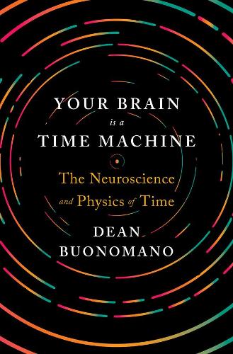 [object Object] «Your Brain Is a Time Machine: The Neuroscience and Physics of Time», автор Дін Буономано - фото №1
