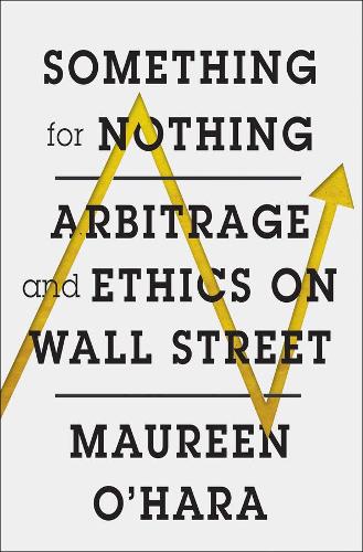 Паперова книга «Something for Nothing: Arbitrage and Ethics on Wall Street», автор Морін О'Хара - фото №1