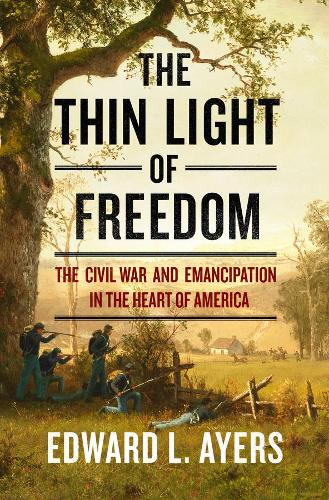 Бумажная книга «The Thin Light of Freedom: The Civil War and Emancipation in the Heart of America», автор Эдвард Л. Айерс - фото №1