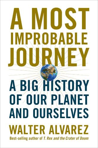 Бумажная книга «A Most Improbable Journey: A Big History of Our Planet and Ourselves», автор Уолтер Альварес - фото №1