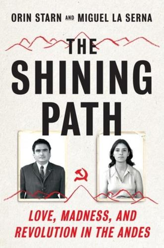 Паперова книга «The Shining Path: Love, Madness, and Revolution in the Andes», авторів Мігель Ла Серна, Орін Старн - фото №1