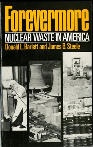 Бумажная книга «Forevermore, Nuclear Waste in America», авторов Дональд Л. Барлетт, Джеймс Б. Стил - фото №1