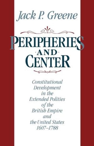 Бумажная книга «Peripheries and Center: Constitutional Development in the Extended Polities of the British Empire and the United States, 1607-1788», автор Джек П. Грин - фото №1