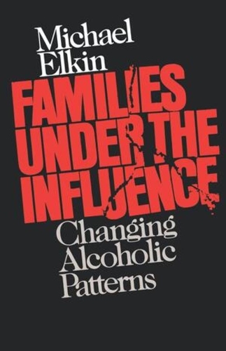Бумажная книга «Families Under the Influence: Changing Alcoholic Patterns», автор Майкл Элкин - фото №1