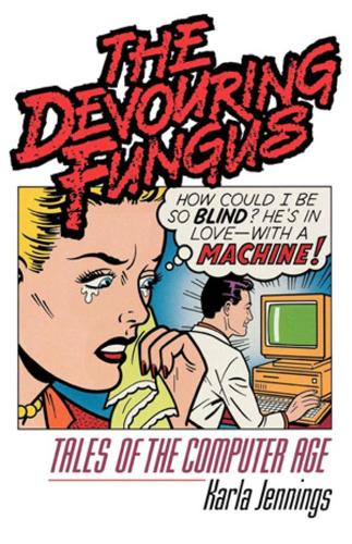 Бумажная книга «The Devouring Fungus: Tales of the Computer Age», автор Карла Дженнингс - фото №1