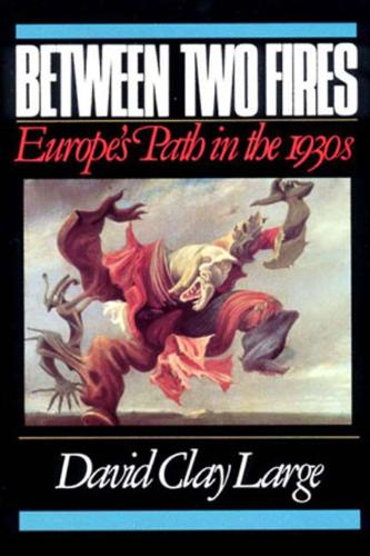 Бумажная книга «Between Two Fires: Europe's Path in the 1930s», автор Дэвид Клэй Лардж - фото №1