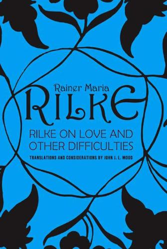 Бумажная книга «Rilke on Love and Other Difficulties: Translations and Considerations», авторов Джон Дж. Л. Муд, Райнер Мария Рильке - фото №1
