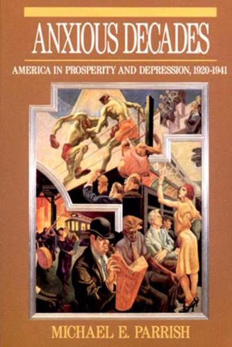 Бумажная книга «Anxious Decades: America in Prosperity and Depression, 1920-1941», автор Майкл Э. Пэрриш - фото №1