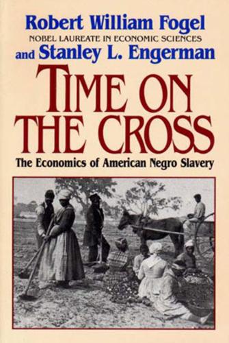 Бумажная книга «Time on the Cross: The Economics of American Slavery», авторов Роберт Уильям Фогель, Стэнли Л. Энгерман - фото №1