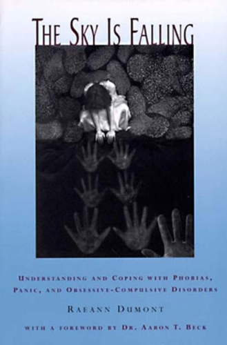 Бумажная книга «The Sky Is Falling: Understanding and Coping with Phobias, Panic, and Obsessive-Compulsive Disorders», автор Раэнн Дюмон - фото №1