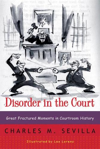 Бумажная книга «Disorder in the Court: Great Fractured Moments in Courtroom History», автор Чарльз М. Севилла - фото №1