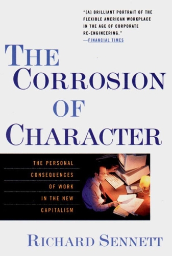 Бумажная книга «The Corrosion of Character: The Personal Consequences of Work in the New Capitalism», автор Ричард Сеннетт - фото №1
