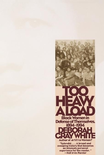 Бумажная книга «Too Heavy a Load: Black Women in Defense of Themselves, 1894-1994», автор Дебора Грей Уайт - фото №1