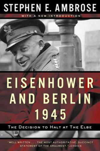 Бумажная книга «Eisenhower and Berlin, 1945: The Decision to Halt at the Elbe», автор Стивен Э. Эмброуз - фото №1