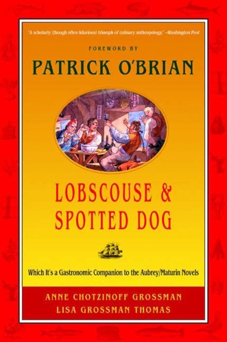 Бумажная книга «Lobscouse and Spotted Dog: Which It's a Gastronomic Companion to the Aubrey/Maturin Novels», авторов Энн Чотцинофф Гроссман, Лиза Гроссман Томас - фото №1