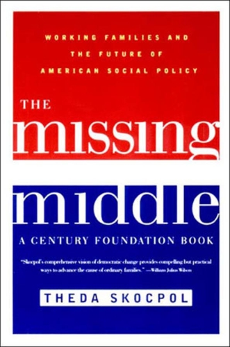 Паперова книга «The Missing Middle: Working Families and the Future of American Social Policy», автор Теда Скокпол - фото №1