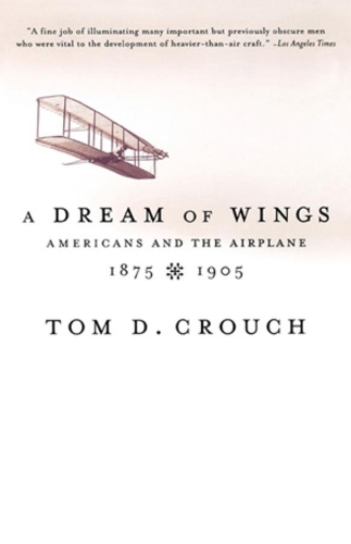 Бумажная книга «A Dream of Wings: Americans and the Airplane, 1875-1905», автор Том Д. Крауч - фото №1