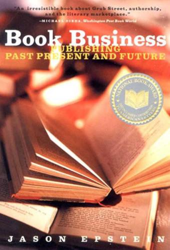 Бумажная книга «Book Business: Publishing Past, Present, and Future», автор Джейсон Эпштейн - фото №1