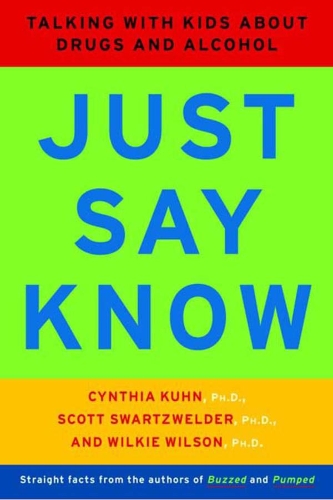 Паперова книга «Just Say Know: Talking with Kids about Drugs and Alcohol», авторів Синтія Кун, Скотт Шварцвельдер, Уілкі Уілсон - фото №1