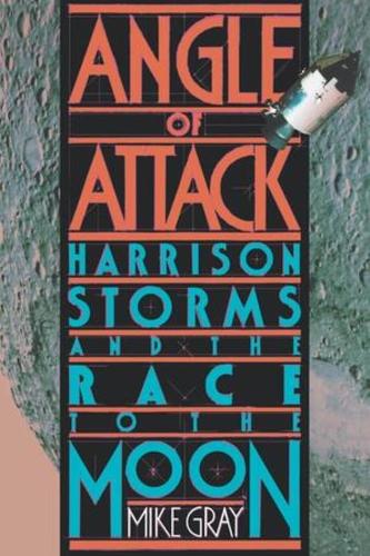 Бумажная книга «Angle of Attack: Harrison Storms and the Race to the Moon», автор Майк Грей - фото №1