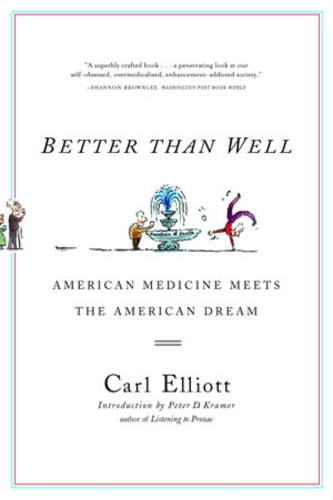 Бумажная книга «Better Than Well: American Medicine Meets the American Dream», автор Карл Эллиотт - фото №1