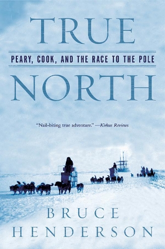 Бумажная книга «True North: Peary, Cook, and the Race to the Pole», автор Брюс Хендерсон - фото №1