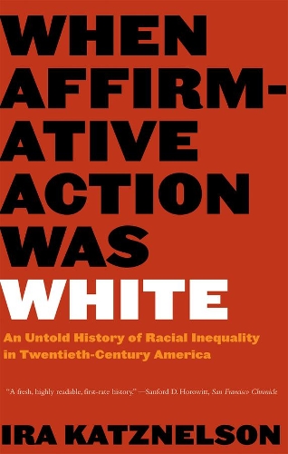 Бумажная книга «When Affirmative Action Was White: An Untold History of Racial Inequality in Twentieth-Century America», автор Айра Кацнельсон - фото №1