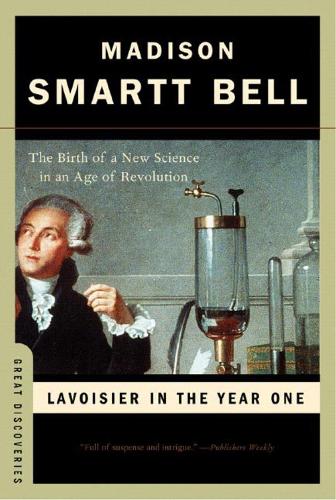 Бумажная книга «Lavoisier in the Year One: The Birth of a New Science in an Age of Revolution», автор Мэдисон Смартт Белл - фото №1