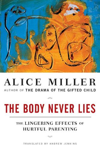Бумажная книга «The Body Never Lies: The Lingering Effects of Hurtful Parenting», автор Алиса Миллер - фото №1