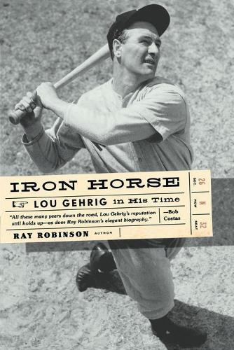 Бумажная книга «Iron Horse: Lou Gehrig in His Time», автор Рэй Робинсон - фото №1