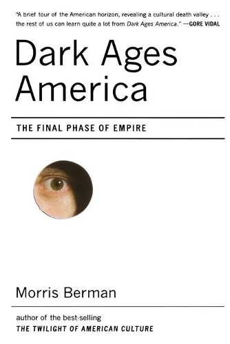 Бумажная книга «Dark Ages America: The Final Phase of Empire», автор Моррис Берман - фото №1