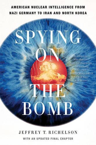 Бумажная книга «Spying on the Bomb: American Nuclear Intelligence from Nazi Germany to Iran and North Korea», автор Джеффри Т. Ричелсон - фото №1