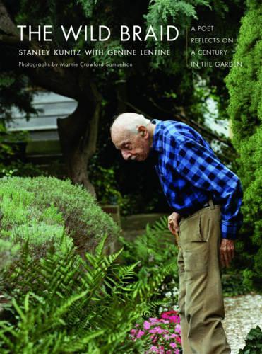 Бумажная книга «The Wild Braid: A Poet Reflects on a Century in the Garden», автор Стэнли Куниц - фото №1