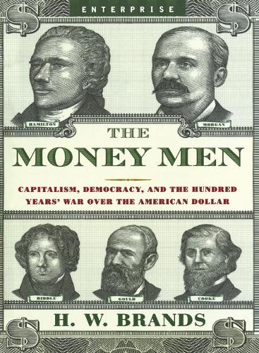 Бумажная книга «The Money Men: Capitalism, Democracy, and the Hundred Years' War Over the American Dollar», автор Х. В. Брэндс - фото №1