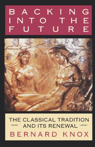 Бумажная книга «Backing into the Future: The Classical Tradition and Its Renewal», автор Бернард М. В. Нокс - фото №1