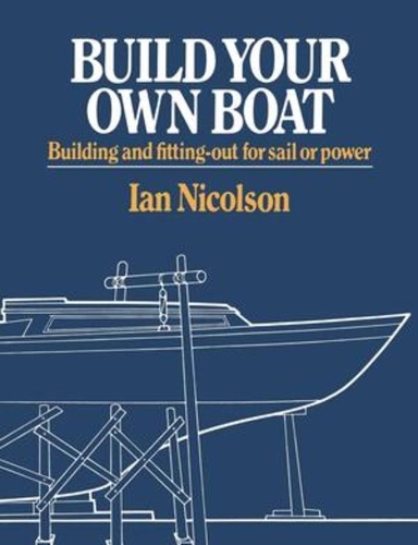 Бумажная книга «Build Your Own Boat: Building and Fitting-Out for Sail or Power», автор Ян Николсон - фото №1