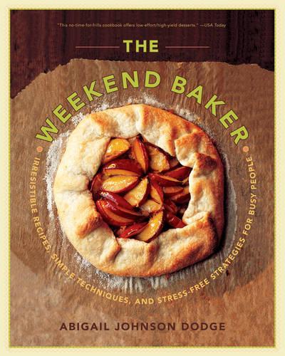 Бумажная книга «The Weekend Baker: Irresistible Recipes, Simple Techniques, and Stress-Free Strategies for Busy People», автор Эбигейл Джонсон Додж - фото №1