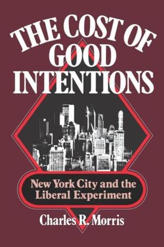 Бумажная книга «The Cost of Good Intentions: New York City and the Liberal Experiment», автор Чарльз Р. Моррис - фото №1