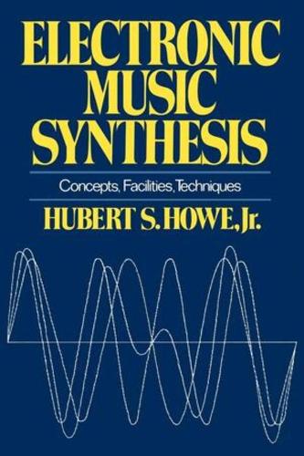 Бумажная книга «Electronic Music Synthesis: Concepts, Facilities, Techniques», автор Хуберт С. Хоу - фото №1