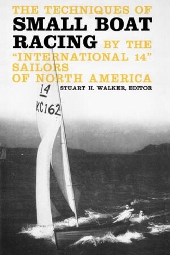 Бумажная книга «The Techniques of Small Boat Racing: By the "International 14" Sailors of North America», автор Стюарт Х. Уокер - фото №1