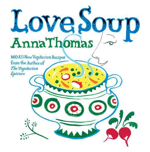 Бумажная книга «Love Soup: 160 All-New Vegetarian Recipes from the Author of The Vegetarian Epicure», автор Анна Томас - фото №1