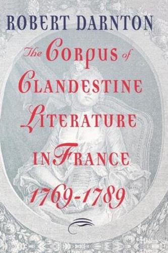 Бумажная книга «The Corpus of Clandestine Literature in France, 1769-1789», автор Роберт Дарнтон - фото №1