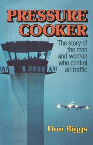 Бумажная книга «Pressure Cooker: The Story of the Men and Women Who Control Air Traffic», автор Дон Биггс - фото №1