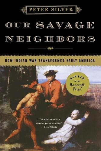 Паперова книга «Our Savage Neighbors: How Indian War Transformed Early America», автор Пітер Сільвер - фото №1