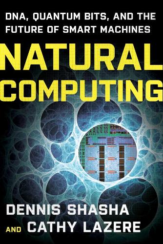 Паперова книга «Natural Computing: DNA, Quantum Bits, and the Future of Smart Machines», авторів Кеті Лазер, Денніс Е. Шаша - фото №1