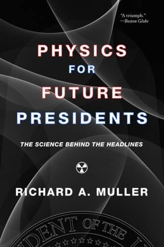 Паперова книга «Physics for Future Presidents: The Science Behind the Headlines», автор Річард А. Мюллер - фото №1
