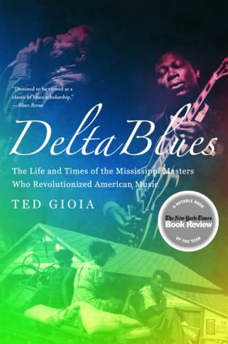 Бумажная книга «Delta Blues: The Life and Times of the Mississippi Masters Who Revolutionized American Music», автор Тед Гиоя - фото №1