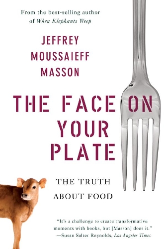 Бумажная книга «The Face on Your Plate: The Truth About Food», автор Джеффри Мусаифф Массон - фото №1